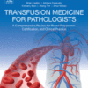 Transfusion Medicine for Pathologists A Comprehensive Review for Board Preparation, Certification, and Clinical Practice