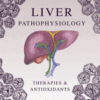 Liver Pathophysiology Therapies and Antioxidants