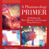 A Pharmacology Primer Techniques for More Effective and Strategic Drug Discovery