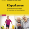 Körperlernen Therapieansätze und Strategien Für Motorisches und Handlungslernen