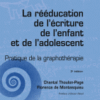 La rééducation de l'écriture de l'enfant et de l'adolescent Pratique de la graphothérapie