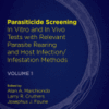 Parasiticide Screening, Volume 1 In Vitro and in Vivo Tests with Relevant Parasite Rearing and Host Infection/Infestation Methods