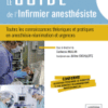 Le guide de l'infirmier anesthésiste Toutes les connaissances théoriques et pratiques en anesthésie-réanimation et urgences