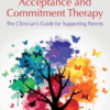 Acceptance and Commitment Therapy The Clinician's Guide for Supporting Parents