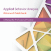 Applied Behavior Analysis Advanced Guidebook A Manual for Professional Practice