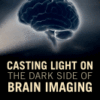 Casting Light on the Dark Side of Brain Imaging