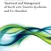 The Clinician's Guide to Treatment and Management of Youth with Tourette Syndrome and Tic Disorders