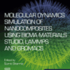 Molecular Dynamics Simulation of Nanocomposites Using BIOVIA Materials Studio, Lammps and Gromacs A volume in Micro and Nano Technologies