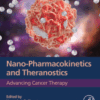 Nano-Pharmacokinetics and Theranostics Advancing Cancer Therapy