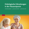 Onkologische Erkrankungen in der Hausarztpraxis Interdisziplinär · praxisorientiert · patientennah