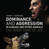 Dominance and Aggression in Humans and Other Animals The Great Game of Life