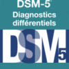 DSM-5 - Diagnostics Différentiels