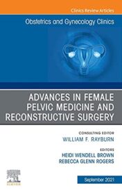 Advances in Female Pelvic Medicine and Reconstructive Surgery, An Issue of Obstetrics and Gynecology Clinics, Ebook  Original pdf