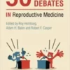 50 Big Debates in Reproductive Medicine