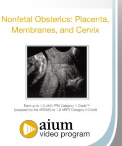 AIUM Nonfetal Obstetrics: Placenta, Membranes, and Cervix (CME VIDEOS)