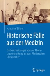 Historische Fälle aus der Medizin Erstbeschreibungen von der Ahornsiruperkrankung bis zum Pfeifferschen Drüsenfieber 2020 ORIGINAL PDF