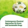 Contemporary Chemical Approaches for Green and Sustainable Drugs (Advances in Green and Sustainable Chemistry) 2022 Original PDF