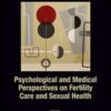 Psychological and Medical Perspectives on Fertility Care and Sexual Health 1st Edition