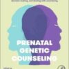 Prenatal Genetic Counseling 1st Edition Practical Support for Prenatal Diagnostics, Decision-Making, and Dealing with Uncertainty