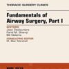 Fundamentals of Airway Surgery, Part I, An Issue of Thoracic Surgery Clinics (Volume 28-2) (The Clinics: Surgery, Volume 28-2) 2018 Original PDF