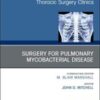 Surgery for Pulmonary Mycobacterial Disease, An Issue of Thoracic Surgery Clinics (Volume 29-1) (The Clinics: Surgery, Volume 29-1) 2019 Original PDF