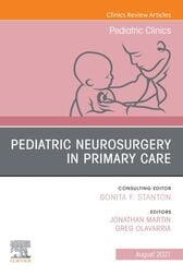 Pediatric Neurosurgery in Primary Care, An Issue of Pediatric Clinics of North America  Original PDF 