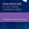 Pain Medicine: Headache and Facial Pain - A Volume in Pain Medicine : A Case Based Learning series