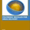 Polymeric Micelles for Drug Delivery (Woodhead Publishing Series in Biomaterials) 2022 epub+converted pdf