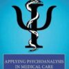 Applying Psychoanalysis in Medical Care (IPA in the Community) 1st Ed