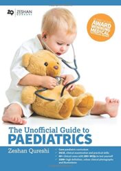 The Unofficial Guide to Paediatrics: Core Curriculum, OSCEs, clinical examinations, practical skills, 60+ clinical cases, 200+MCQs 1000+ high definition colour clinical photographs and illustrations (PDF)