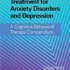 Evidence-Based Treatment for Anxiety Disorders and Depression: A Cognitive Behavioral Therapy Compendium