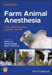 Farm Animal Anesthesia: Cattle, Small Ruminants, Camelids, and Pigs, 2nd Edition