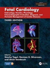 Fetal Cardiology: Embryology, Genetics, Physiology, Echocardiographic Evaluation, Diagnosis, and Perinatal Management of Cardiac Diseases, 3ed 