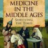 Medicine in the Middle Ages: Surviving the Times