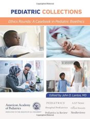 Pediatric Collections Ethics Rounds: A Casebook in Pediatric Bioethics (Original PDF)