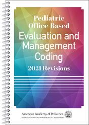 Pediatric Office-Based Evaluation and Management Coding: 2021 Revisions (Original PDF)