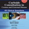 Curbside Consultation in Cornea and External Disease: 49 Clinical Questions, 2nd Edition 2022 Original PDF