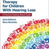 Listening and Spoken Language Therapy for Children With Hearing Loss: A Practical Auditory-Based Guide, First Edition