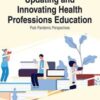 Handbook of Research on Updating and Innovating Health Professions Education: Post-pandemic Perspectives