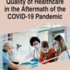 Quality of Healthcare in the Aftermath of the COVID-19 Pandemic (Advances in Healthcare Information Systems and Administration)