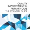 Quality Improvement in Primary Care: The Essential Guide