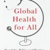 Global Health for All: Knowledge, Politics, and Practices