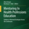 entoring In Health Professions Education: Evidence-Informed Strategies Across the Continuum (IAMSE Manuals)