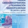 Parada cardiorrespiratoria y reanimación cardiopulmonar en perros y gatos. Primeros auxilios y soporte vital