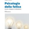 Psicologia della fatica. Lavoro, impegno e motivazione