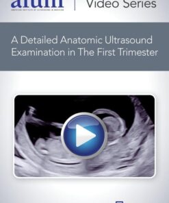AIUM How to Perform a Detailed Anatomic Ultrasound Examination in the First Trimester
