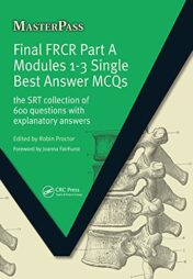 Final FRCR Part A Modules 1-3 Single Best Answer MCQS: The SRT Collection of 600 Questions with Explanatory Answers (MasterPass) Original PDF 2009
