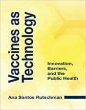 Vaccines as Technology: Innovation, Barriers, and the Public Health (Original PDF