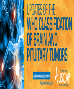 Updates of the WHO Classification of Brain and Pituitary Tumors 2019 (USCAP Video Courses) (CME VIDEOS)
