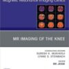 MR Imaging of The Knee, An Issue of Magnetic Resonance Imaging Clinics of North America, E-Book (The Clinics: Internal Medicine) 2022 Original pdf